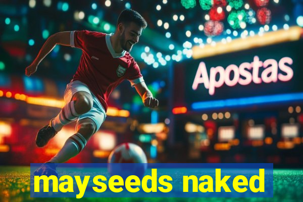 mayseeds naked